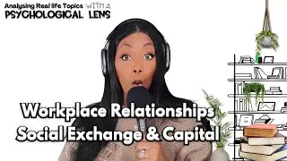 The Psychology of Workplace Relationships | Social Exchange and Capital |Psychology Ettienne-Murphy