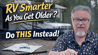 RV Smarter as You Get Older: What I&rsquo;d Do Differently Today