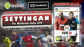 🔥AUTO NGACIR!!!🔥SETTINGAN FIFA 12 PC GAMEHUB LITE 5.1.0 MEDIATEK HELIO G99