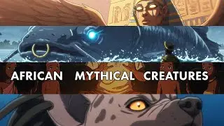 Animated Journey Into Powerful Mythological Creatures Of Africa!