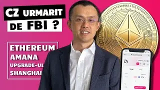 CZ URMARIT DE FBI ? Ethereum amana Upgrade-ul Shanghai
