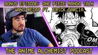 One Piece Manga Talk w/ Martin: WANO ARC RECAP Ft. Erick Garcia | AA Podcast Bonus Episode