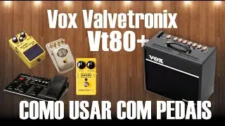 Amplificador Vox VT80+ Valvetronix : COMO USAR com PEDAIS ou pedaleiras. Sound Test