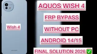 Aquos wish 4: обход FRP без ПК на Android 14/15