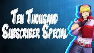 10,000 Subs Special!