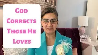 God Corrects (Disciplines) Those He Loves