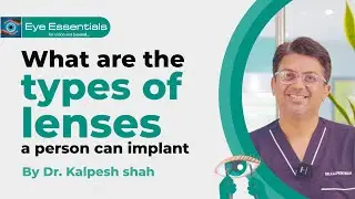 What are the types of IOL lenses? | Dr. Kalpesh Shah | Eye Essentials Clinic.