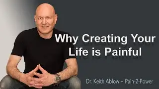 Why Creating Your Life Is Painful - Dr. Keith Ablow