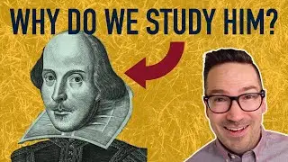 Why Do We Study SHAKESPEARE?