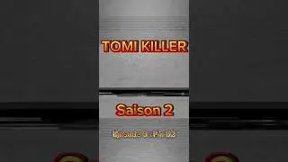 Tomi Killer | S2 E5 : Fin S2.                      Par NAT Prod