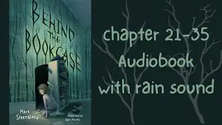 Behind the bookcase | Chapter 21 to 35 | Audiobook with Rain sound