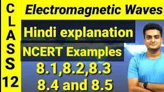 ELECTROMAGNETIC WAVES|NCERT Example 8.2,8.3,8.4,8.5|EASIEST EVER|PHYSICS|NCERT|CLASS12
