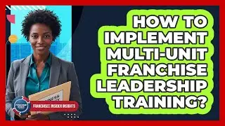 How To Implement Multi-Unit Franchise Leadership Training?