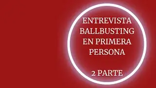 Entrevista Ballbusting en primera persona 2 parte (escuchar con auriculares)