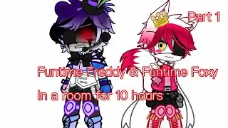 Funtime Freddy & Funtime Foxy In a room for 10 hours / Part 1 out of 3 