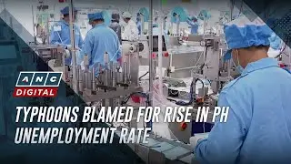Typhoons blamed for rise in PH unemployment rate | The World Tonight