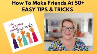 How To Make Friends At 50+  | Easy Tips & Tricks!