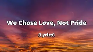 We Chose Love, Not Pride &ndash; When Love Wins Over Ego