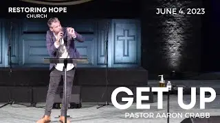 Get Up | Pastor Aaron Crabb | Sunday Morning Service | June 4, 2023