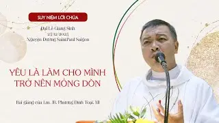 Yêu Là Làm Cho Mình Trở Nên Mỏng Dòn || Đại Lễ Giáng Sinh Năm A || 25.12.2025