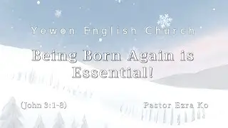 2026.01.18(MESSAGE) Being Born Again is Essential! (John 3:1-8)