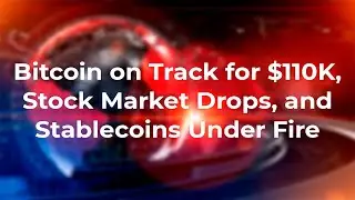 Bitcoin on Track for $110K, Stock Market Drops, and Stablecoins Under Fire