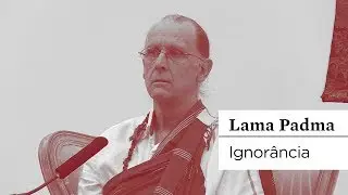 #BUDISMO | O que é a ignorância | Lama Padma Gyatso