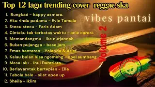 12 TOP TRENDING COVER REGGAE SKA 🌴 Vibes Pantai Santai | Saramba Reggae Ska