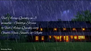 Fall Asleep in 3 minutes - Goodbye Strain to Fall Asleep Quickly with Gentle Rain Sounds at Night