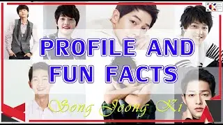 SONG JOONG KI PROFILE AND FUN FACTS