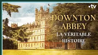 Downton Abbey, la véritable histoire - Culture Prime