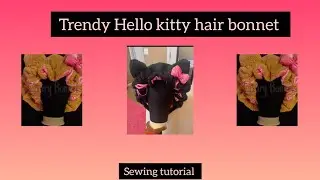 HOW TO MAKE THE TRENDY HELLO KITTY HAIR BONNET 🩷/SEWING TUTORIAL