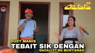 TEBAIT SIK DENGAN DUET MANIS BQ.MUSTIANAH DAN GAZALI ALBA 05 BIKIN BAPER MANJA