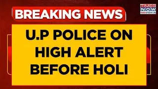 U.P Police Officials On High Alert Ahead Of Holi & Friday Prayers, Instructions Sent To Top Cops