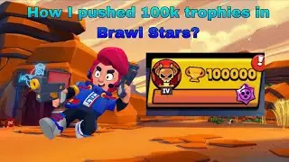 How I pushed 100k trophies in Brawl Stars?