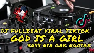 DJ FULLBEAT GOD IS A GIRL | BASS NYA GAK NGOTAK VIRAL TIKTOK TERBARU(dj borneo remix)