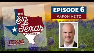 The Big Texas Podcast - Ep 6 - Aaron Reitz