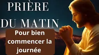 Prière du matin pour bien commencer la journée 