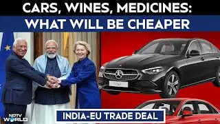 India-EU Trade Deal | Luxury Cars, Wines, Medicines: What Will Be Cheaper After India-EU Pact