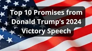 Top 10 Promises from Donald Trump&rsquo;s 2024 Victory Speech