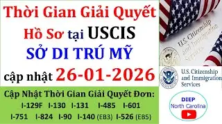Thời Gian Giải Quyết Hồ sơ  tại USCIS Sở Di Tr&uacute; |Cập nhật 26/01/2026 [USCIS Processing time