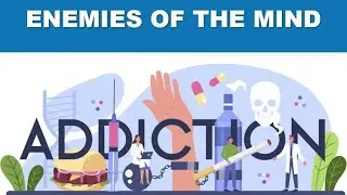Addictions &ndash; The Enslaved Spirit &ndash; Enemies of the Mind &ndash; Part 9