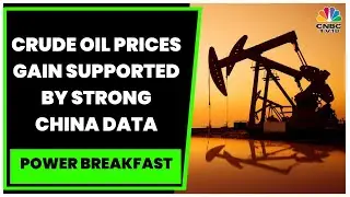 Crude Oil Prices Gain Supported By Strong China Data, Metals Trade Firm On Strong China PMI