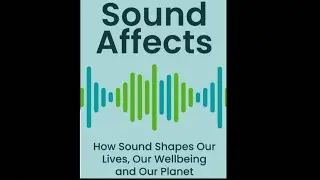 SOUND AFFECTS: NATURE, WELLBEING, ENVIRONMENT [AUDIO BOOK SUMMARY]