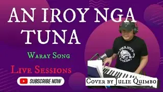 AN IROY NGA TUNA waray song | cover by Julie Quimbo