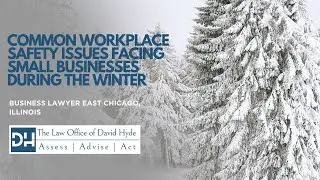 Business Lawyer East Chicago Illinois | David Hyde Law | Common Workplace Safety Issues Winter