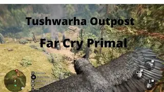 Far Cry Primal: Tushwarha Outpost