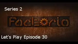 Factorio Let's Play Ep 30 Series 2 - Re-Optimizing the Factory