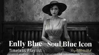 Enlly Blue - Soul Blue Icon (1950 Style) | Blues Songs of all Time | Timeless Playlis
