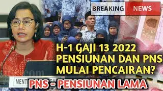 H-1 GAJI 13 2022 PENSIUNAN LAMA DAN PNS MULAI PENCAIRAN??